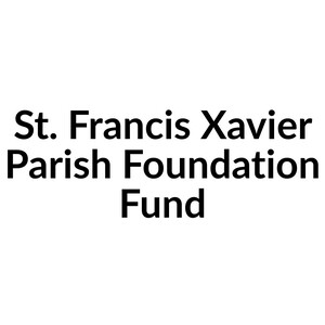 St. Francis Xavier Parish Foundation Fund